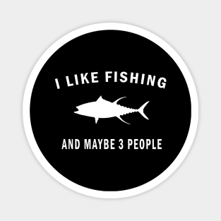 I Like Fishing And Maybe 3 People Magnet